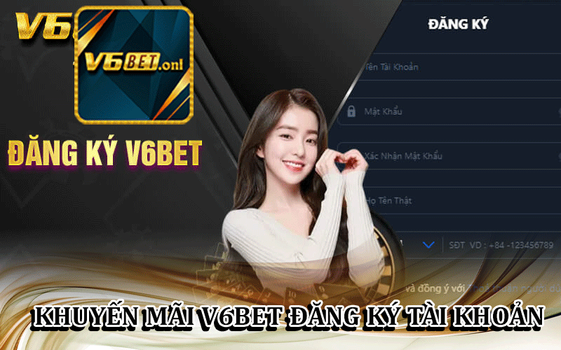 Khuyến Mãi v6Bet Đằng Ký Tài Khoản