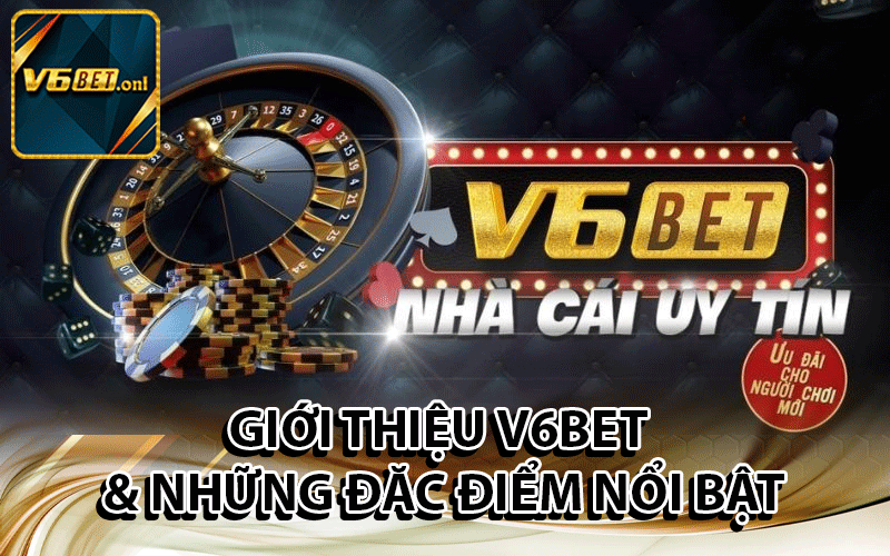 Giới Thiệu V6Bet & NHững Đặc Điểm Nổi Bật 