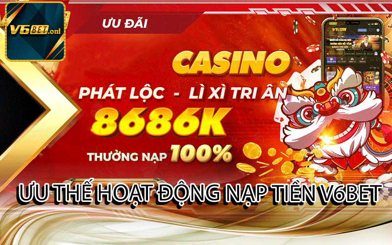 Ưu Thế Hoạt Động Nạp Tiền V6Bet