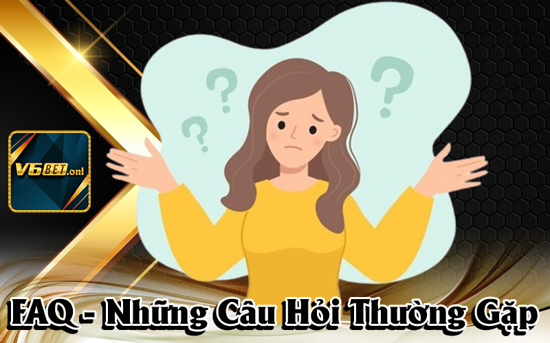 FAQ - Những Câu Hỏi Thường Gặp